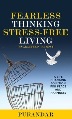 Fearless Thinking, Stress-Free Living: A Life Changing Solution for Peace and Happiness by Amin, Purandar a.