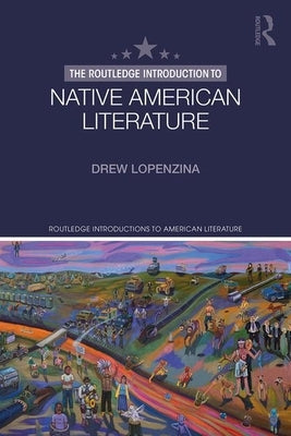 The Routledge Introduction to Native American Literature by Lopenzina, Drew