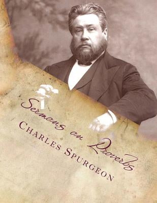 Sermons on Proverbs by Spurgeon, Charles Haddon