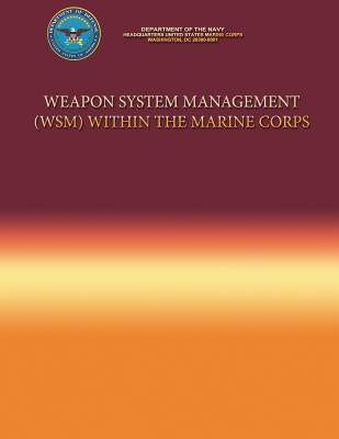 Weapon System Management (WSM) Within the Marine Corps by Navy, Department Of the