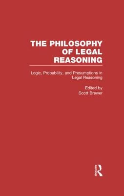 Logic, Probability, and Presumptions in Legal Reasoning by Brewer, Scott