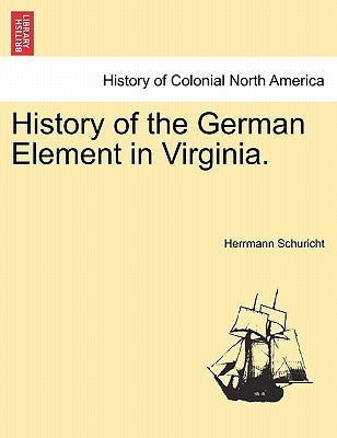 History of the German Element in Virginia. by Schuricht, Herrmann