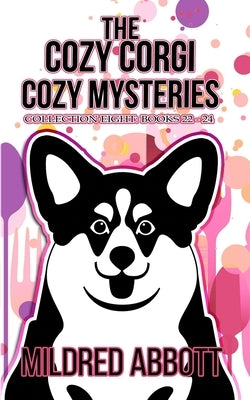 The Cozy Corgi Cozy Mysteries - Collection Eight: Books 22-24 by Abbott, Mildred