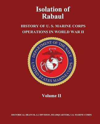 Isolation of Rabaul: History of U. S. Marine Corps Operations in World War II, Volume II by Kane, Usmc Major Douglas T.