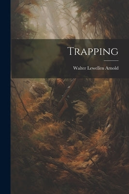 Trapping by Arnold, Walter Lewellen 1894-