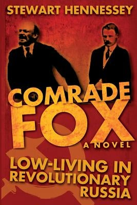 Comrade Fox: Low-living in Revolutionary Russia by Hennessey, Stewart