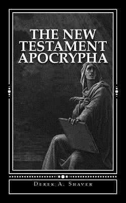 The New Testament Apocrypha by Shaver, Derek A.