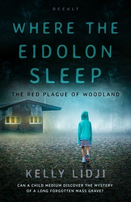 Where the Eidolon Sleep: The Red Plague of Woodland by Lidji, Kelly J.