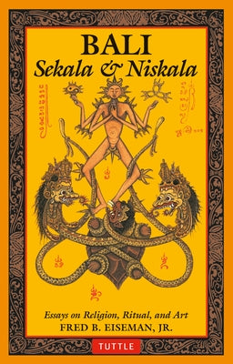 Bali: Sekala & Niskala: Essays on Religion, Ritual, and Art by Eiseman, Fred B.