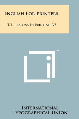 English for Printers: I. T. U. Lessons in Printing, V5 by International Typographical Union