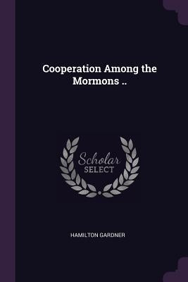 Cooperation Among the Mormons .. by Gardner, Hamilton