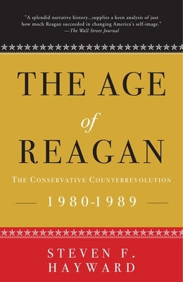 The Age of Reagan: The Conservative Counterrevolution: 1980-1989 by Hayward, Steven F.