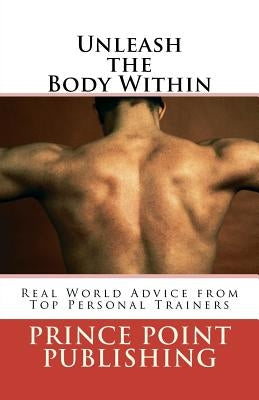 Unleash the Body Within: Real World Advice from Top Personal Trainers by Toloza, Austin