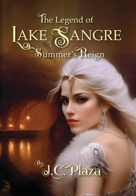 The Legend of Lake Sangre: Summer's Reign by Plaza, J. C.