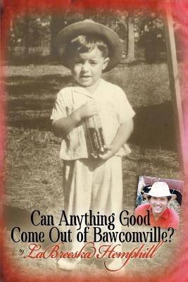 Can Anything Good Come Out of Bawcomville? by Hemphill, Labreeska