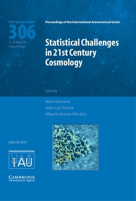Statistical Challenges in 21st Century Cosmology (IAU S306) by Heavens, Alan