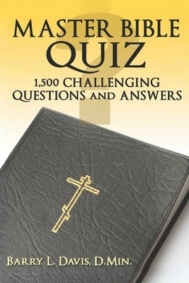 Master Bible Quiz: 1,500 Challenging Questions and Answers by Davis, Barry L.