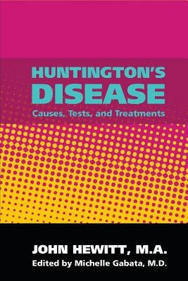Huntington's Disease: Causes, Tests, and Treatments by Gabata M. D., Michelle