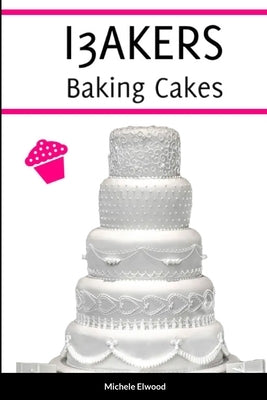 I3AKERS Baking Cakes by Elwood-Stokes, Michele