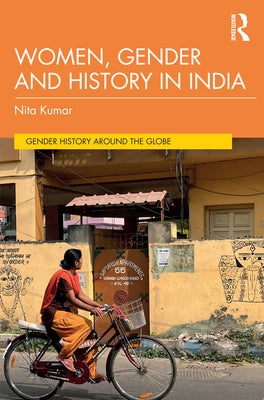 Women, Gender and History in India by Kumar, Nita