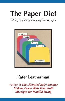 The Paper Diet: What you gain by reducing excess paper by Leatherman, Kater