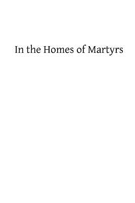 In the Homes of Martyrs by Hermenegild Tosf, Brother