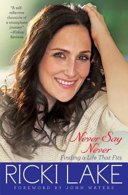 Never Say Never: Finding a Life That Fits ( ) by Lake, Ricki
