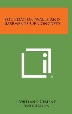 Foundation Walls And Basements Of Concrete by Portland Cement Association