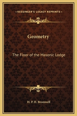 Geometry: The Floor of the Masonic Lodge by Bromwell, H. P. H.