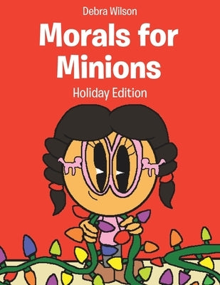 Morals for Minions: Holiday Edition by Wilson, Debra