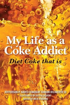 My Life as a Coke Addict: Diet Coke that is by Dilbert, Justin