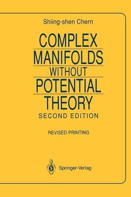 Complex Manifolds Without Potential Theory: With an Appendix on the Geometry of Characteristic Classes by Chern, Shiing-Shen