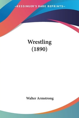 Wrestling (1890) by Armstrong, Walter
