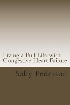 Living a Full Life with Congestive Heart Failure by Pederson, Sally