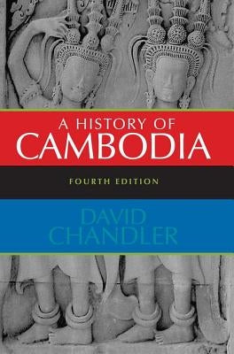A History of Cambodia by Chandler, David