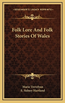 Folk Lore And Folk Stories Of Wales by Trevelyan, Marie