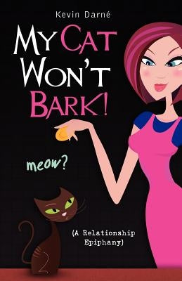 My Cat Won't Bark! (A Relationship Epiphany) by DarnÃ©, Kevin