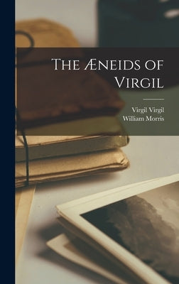 The Æneids of Virgil by Morris, William