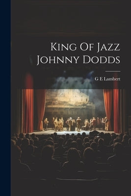 King Of Jazz Johnny Dodds by G E Lambert