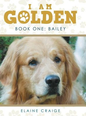 I Am Golden: Book One: Bailey by Craige, Elaine