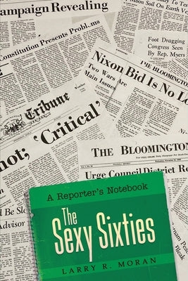 Reporter's Notebook: The Sexy Sixties by Moran, Larry R.