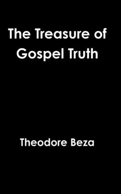 The Treasure of Gospel Truth by Beza, Theodore