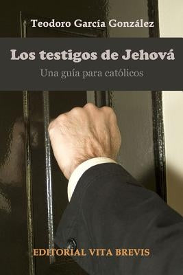 Los testigos de jehová. Una guía para católicos by GarcÃ­a GonzÃ¡lez, Teodoro