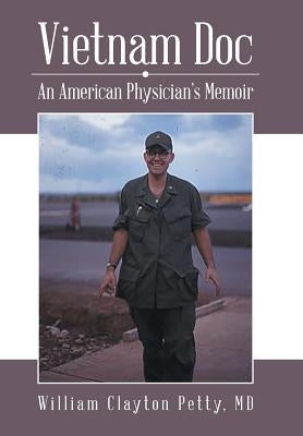 Vietnam Doc: An American Physician's Memoir by Petty, William Clayton