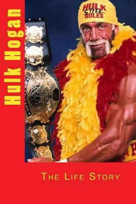 Hulk Hogan: The Life Story by Martin, Marlow Jermaine