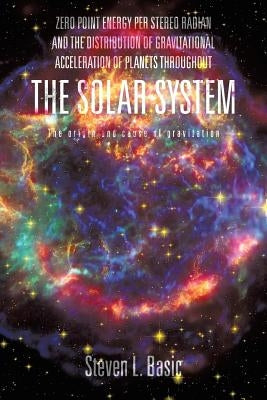 Zero Point Energy Per Stereo Radian and the Distribution of Gravitational Acceleration of Planets Throughout the Solar System by Basic, Steven L.