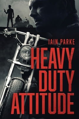 Heavy Duty Attitude: Book Two in The Brethren Trilogy by Parke, Iain