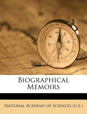 Biographical Memoirs by National Academy of Sciences (U S. ).