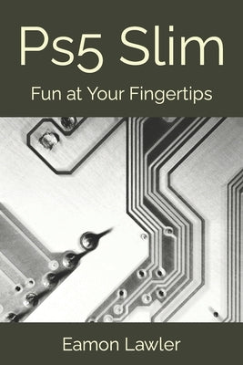 Ps5 Slim: Fun at Your Fingertips by Lawler, Eamon