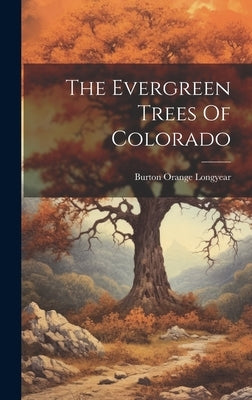 The Evergreen Trees Of Colorado by Longyear, Burton Orange